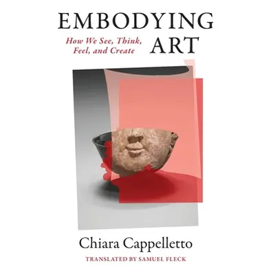 "Embodying Art: How We See, Think, Feel, and Create" - "" ("Cappelletto Chiara")(Paperback)