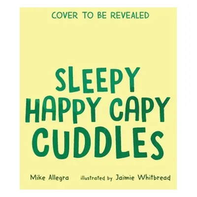 "Sleepy Happy Capy Cuddles" - "" ("Allegra Mike")(Pevná vazba)