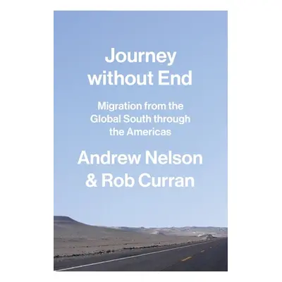 "Journey Without End: Migration from the Global South Through the Americas" - "" ("Nelson Andrew