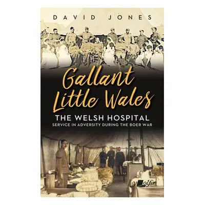 "Gallant Little Wales: The Welsh Hospital for South Africa" - "" ("Jones David")(Paperback)