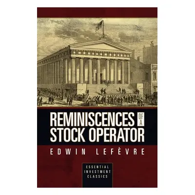 "Reminiscences of a Stock Operator (Essential Investment Classics)" - "" ("Lef√(r)Vre Edwin")(Pa