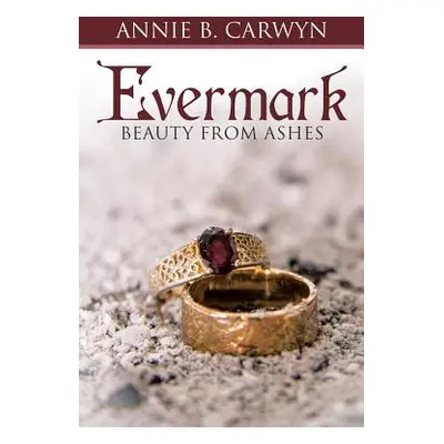 "Evermark: Beauty from Ashes" - "" ("Carwyn Annie B.")(Paperback)