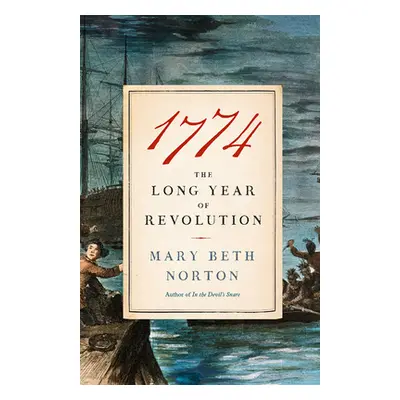 "1774: The Long Year of Revolution" - "" ("Norton Mary Beth")(Paperback)