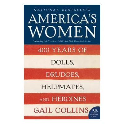 "America's Women: 400 Years of Dolls, Drudges, Helpmates, and Heroines" - "" ("Collins Gail")(Pa