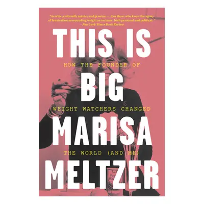 "This Is Big: How the Founder of Weight Watchers Changed the World -- And Me" - "" ("Meltzer Mar