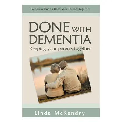 "Done with Dementia: Keeping Your Parents Together" - "" ("McKendry Linda")(Paperback)