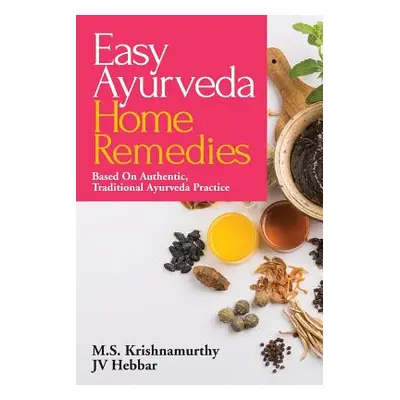 "Easy Ayurveda Home Remedies: Based On Authentic, Traditional Ayurveda Practice" - "" ("M. S. Kr