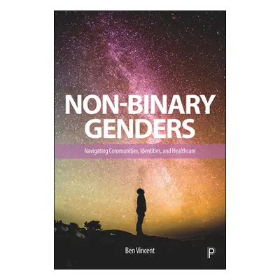 "Non-Binary Genders: Navigating Communities, Identities, and Healthcare" - "" ("Vincent Ben")(Pa