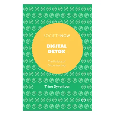 "Digital Detox: The Politics of Disconnecting" - "" ("Syvertsen Trine")(Paperback)