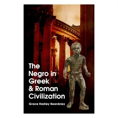 "The Negro In Greek And Roman Civilization" - "" ("Beardsley Grace H.")(Paperback)