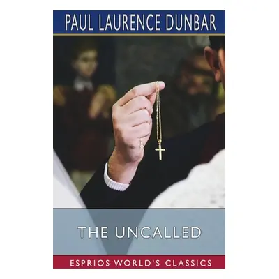 "The Uncalled (Esprios Classics)" - "" ("Dunbar Paul Laurence")(Paperback)