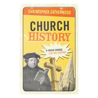 "Church History: A Crash Course for the Curious" - "" ("Catherwood Christopher")(Paperback)