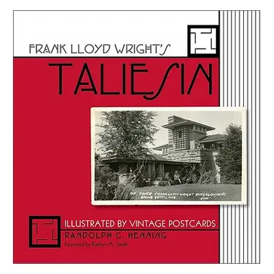 "Frank Lloyd Wright's Taliesin: Illustrated by Vintage Postcards /" - "" ("Henning Randolph C.")