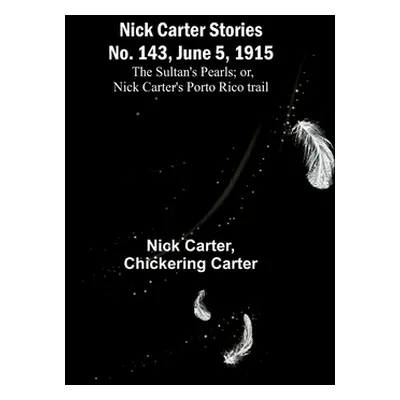 "Nick Carter Stories No. 143, June 5, 1915: The sultan's pearls; or, Nick Carter's Porto Rico tr