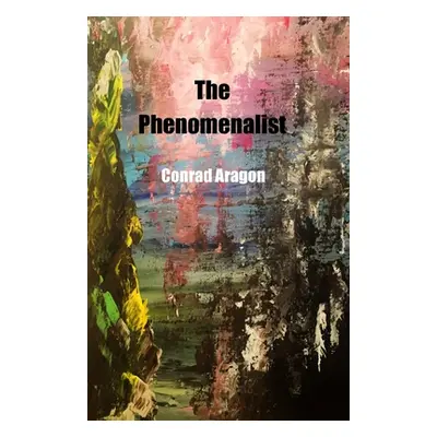 "The Phenomenalist" - "" ("Aragon Conrad")(Paperback)