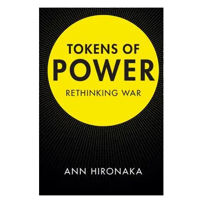 "Tokens of Power: Rethinking War" - "" ("Hironaka Ann")(Paperback)