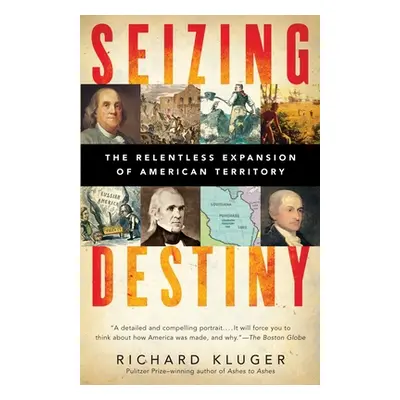 "Seizing Destiny: How America Grew from Sea to Shining Sea" - "" ("Kluger Richard")(Paperback)