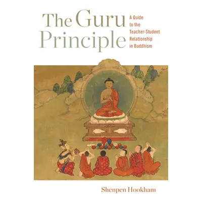 "The Guru Principle: A Guide to the Teacher-Student Relationship in Buddhism" - "" ("Hookham She