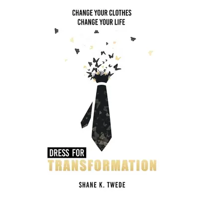 "Dress For Transformation: Change Your Clothes, Change Your Life" - "" ("Twede Shane K.")(Paperb