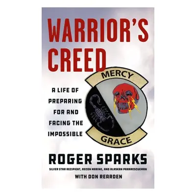 "Warrior's Creed: A Life of Preparing for and Facing the Impossible" - "" ("Sparks Roger")(Paper