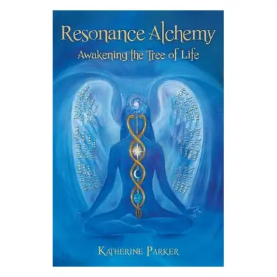 "Resonance Alchemy: Awakening the Tree of Life" - "" ("Parker Katherine")(Paperback)