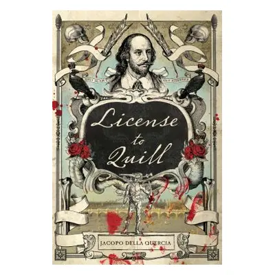 "License to Quill: A Novel of Shakespeare & Marlowe" - "" ("Della Quercia Jacopo")(Paperback)