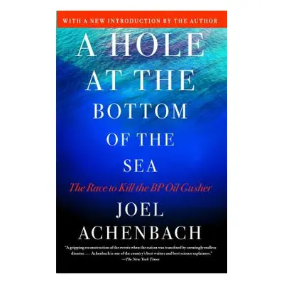 "A Hole at the Bottom of the Sea: The Race to Kill the BP Oil Gusher" - "" ("Achenbach Joel")(Pa