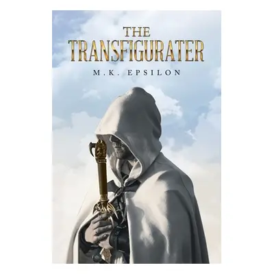 "The Transfigurater" - "" ("Epsilon M. K.")(Paperback)