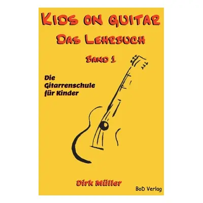 "Kids on guitar Das Lehrbuch: Band 1" - "" ("Mller Dirk")(Paperback)