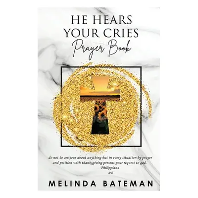 "He Hears Your Cries Prayer Book" - "" ("Bateman Melinda")(Paperback)