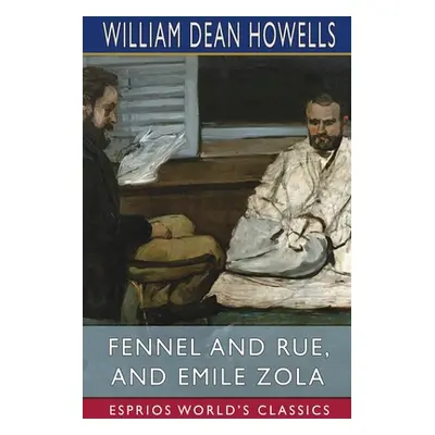 "Fennel and Rue, and Emile Zola (Esprios Classics)" - "" ("Howells William Dean")(Paperback)