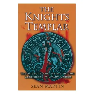 "The Knights Templar: The History and Myths of the Legendary Military Order" - "" ("Martin Sean"