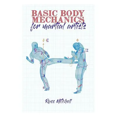 "Basic Body Mechanics for Martial Artists" - "" ("Laurange Kat")(Paperback)