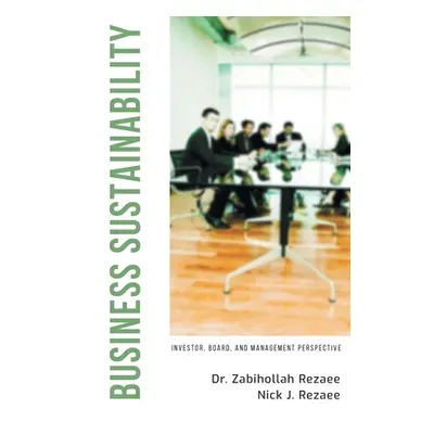 "Business Sustainability: Investor, Board, and Management Perspective" - "" ("Rezaee Zabihollah"