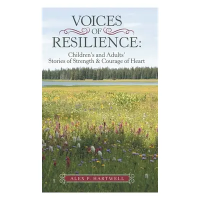 "Voices of Resilience: Children's and Adults' Stories of Strength & Courage of Heart" - "" ("Har