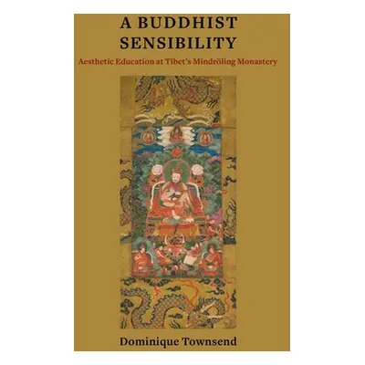 "A Buddhist Sensibility: Aesthetic Education at Tibet's Mindrling Monastery" - "" ("Townsend Dom