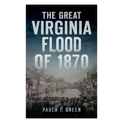 "Great Virginia Flood of 1870" - "" ("Green Paula F.")(Pevná vazba)