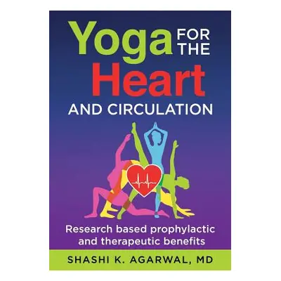 "Yoga for the Heart and Circulation: Research based prophylactic and therapeutic benefits" - "" 