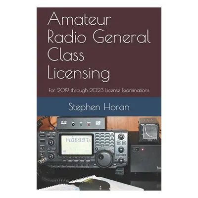 "Amateur Radio General Class Licensing: For 2019 through 2023 License Examinations" - "" ("Horan