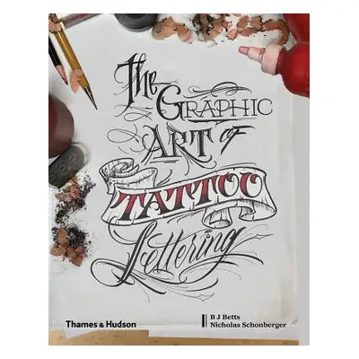 "Graphic Art of Tattoo Lettering: A Visual Guide to Contemporary Styles and Designs" - "" ("Bett