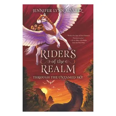 "Riders of the Realm: Through the Untamed Sky" - "" ("Alvarez Jennifer Lynn")(Pevná vazba)