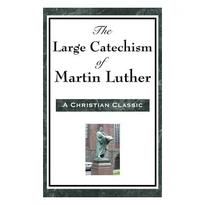 "The Large Catechism of Martin Luther" - "" ("Luther Martin")(Pevná vazba)