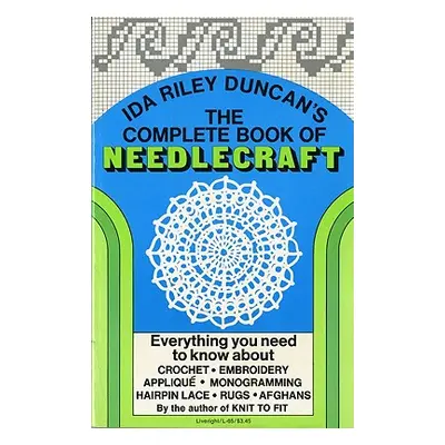 "The Complete Book of Needlecraft: Everything You Need to Know about Crochet, Embroidery, Appliq