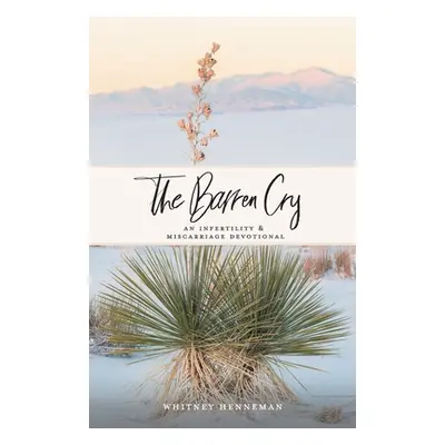 "The Barren Cry: An Infertility & Miscarriage Devotional" - "" ("Henneman Whitney")(Paperback)