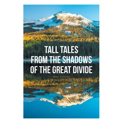 "Tall Tales From The Shadows Of The Great Divide" - "" ("Tallent Max")(Paperback)