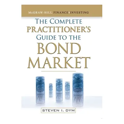 "The Complete Practitioner's Guide to the Bond Market (Pb)" - "" ("Dym Steven")(Paperback)