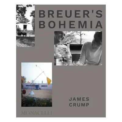 "Breuer's Bohemia: The Architect, His Circle, and Midcentury Houses in New England" - "" ("Crump