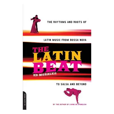 "The Latin Beat: The Rhythms and Roots of Latin Music from Bossa Nova to Salsa and Beyond" - "" 