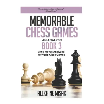 "Memorable Chess Games: Book 3 - An Analysis 2,162 Moves Analyzed 48 World Class Games Chess for