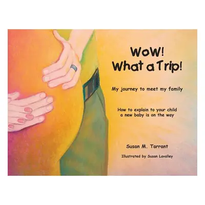 "WoW! What a Trip!: How to explain to your child a new baby is on its way" - "" ("Tarrant Susan 